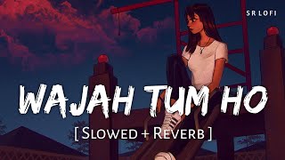 Wajah Tum Ho (Slowed + Reverb) | Armaan Malik | Hate Story 3 | SR Lofi