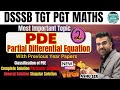 Lec 2 Classification of PDE, Complete, Particular, General, Singular Solution DSSSB TGT & PGT Maths