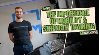The Importance Of Mobility & Strength Training In Rehabilitation & Injury Prevention w/ Sam Caddick