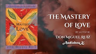 The Mastery of Love Audiobook by Don Miguel Ruiz: Uncover the Secrets to Lasting Relationships