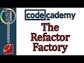 Learn Ruby with Codecademy: Refactoring: The Refactor Factory