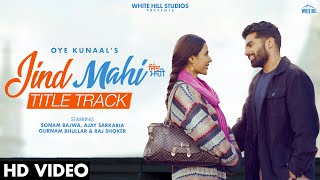 Jind Mahi (Title Track) | Oye Kunaal | Sonam Bajwa | New Punjabi Song | Ajay Sarkaria | Rel 5 Aug