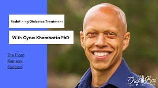 Ep. 68: Redefining Diabetes Treatment With Cyrus Khambatta PhD. (The Plant Remedy Podcast)