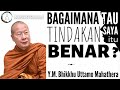 bagaimana tau tindakan saya itu benar y.m. bhikkhu uttamo mahathera