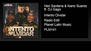 Heri Santana \u0026 Nano Suarez ft. DJ Gago - Intento Olvidar (Radio Edit)