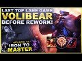 MY LEGIT LAST GAME OF VOLIBEAR BEFORE REWORK! - Iron to Master S10 | League of Legends