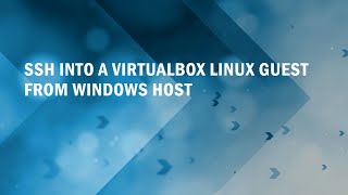 SSH into VirtualBox guest Linux machine from Windows Host