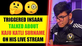 @triggeredinsaan Talked About KAJU KATLI Surname On Live Stream || Live Insaan Reaction