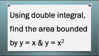 Double Integral | Area Problem | Find the area bounded by y = x & y = x^2 | problem - 14 | Tamil