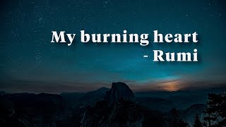 My burning heart - Rumi