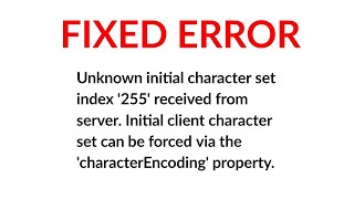 FIXED- Unknown initial charactor set index '255' received from server