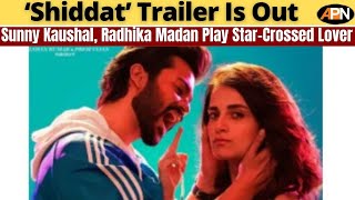 Shiddat Trailer Out: Sunny Kaushal, Radhika Madan Play Star-Crossed Lover