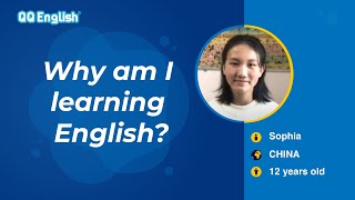 QQEnglish - Why am I learning English? - Sophia - (12 y.o) - China