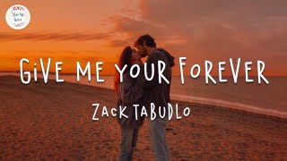 Zack Tabudlo Give Me Your Forever Lyric I want you to know I love you the most