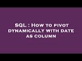 SQL : How to pivot dynamically with date as column