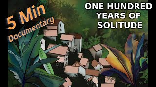 One Hundred Years of Solitude - 5 Minute Documentary