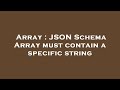 Array : JSON Schema Array must contain a specific string