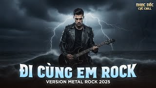 Đi Cùng Em Rock | Bản Nam Cover Cực Căng | Đi Cùng Anh Qua Cơn Mưa Giăng Ngập Lối...