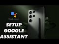 How To Set Up Google Assistant On Samsung Galaxy S23's