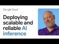 Deploying scalable and reliable AI inference on Google Cloud