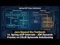 Java Beyond the Textbook: 16. Spring AOP Internals-JDK Dynamic Proxies vs CGLIB Bytecode Subclassing