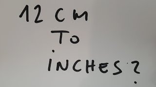 12 cm to inches?