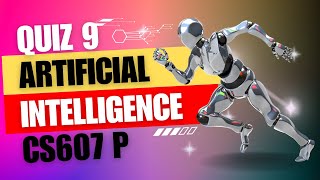 CS607P - Artificial Intelligence (Practical) | Quiz#9 |  #AI #chatgpt #sajjadhaider  #trending