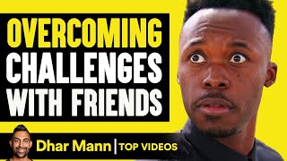 Overcoming Challenges With Friends! | Dhar Mann