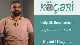 Köç ilk öncə insanın beynində baş verir | Murad Hüseynov | Köçəri