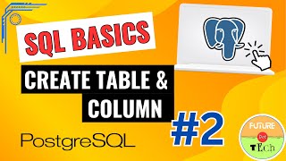 Create Table & Columns | P-2 | PostgreSQL | SQL Tutorial in Hindi | Future Dot Tech