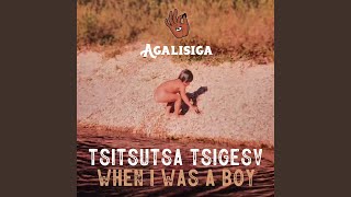 Tsitsutsa Tsigesv (When I Was a Boy)