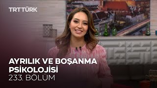 Ayrılık ve Boşanma Psikolojisi l Rehber - 233. Bölüm