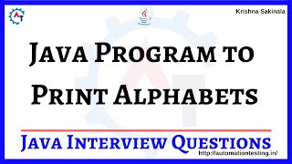 Write a Program to Print Alphabets in Java | Java Interview Question | Krishna Sakinala