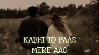 Kabhi to paas mere aao [ slowed + reverb] lo_fi song night #lo_fisongnight