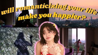 Will Romanticizing Your Life Make You HAPPIER? | VLOG