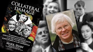 Collateral Damage: Mysterious Deaths of Marilyn Monroe, JFK and Dorothy Kilgallen