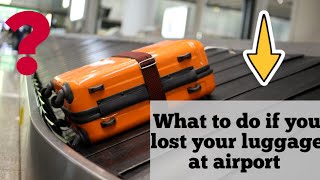 What to do if you lost your luggage at airport? #procedure to Claim #luggage missing at airport