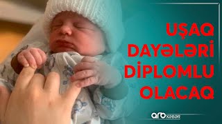 Azyaşlı övladı olan valideynlərin diqqətinə: Dayələr də diplomlu olacaq