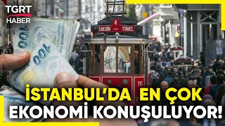 İstanbul’da En Çok Konuşulan Konu: Ekonomi ve Kredi Kartı Borçları! - TGRT Haber