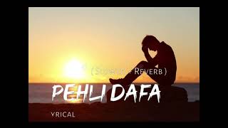 Pehli Dafa (Slowed+Reverb)- Satyajeet Jena | sourin Creation | lofi song..