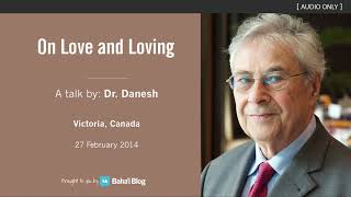 On Love and Loving - A talk by Dr. Hossain Danesh