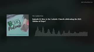 Episode 61 How is the Catholic Church celebrating the 2025 Jubilee of Hope?