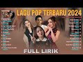 Lagu POP Indonesia Terbaru 2024 (LIRIK) - Spotify Top Hits Indonesia - Lagu Tiktok Viral 2024