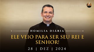 Ele veio para ser seu Rei e Senhor! (Pe. Overland - Homilia - 28/12/2024)