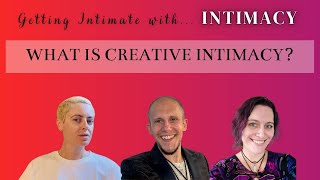 Getting Intimate With Intimacy - Ep. 10 - What Is Creative Intimacy?