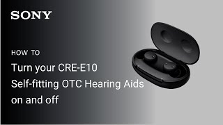 Sony | How to turn the your CRE-E10 Self-fitting OTC Hearing Aids on and off