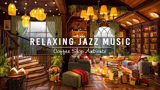 Relaxing Jazz Instrumental Music for Studying,Working☕Smooth Jazz Music & Cozy Coffee Shop Ambience