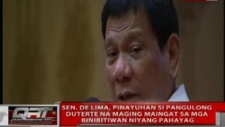 Sen. de Lima, pinayuhan si Pangulong Duterte na maging maingat sa mga binibitawan niyang pahayag