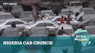Africa Matters: Nigerians getting priced out of car market