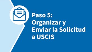 Paso 5: Organizar y Enviar la Solicitud a USCIS